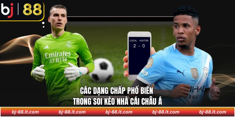 Các dạng chấp phổ biến trong soi kèo nhà cái châu Á