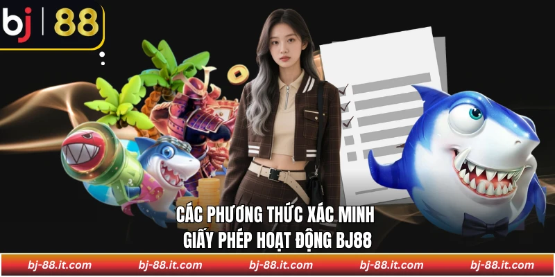 Các phương thức xác minh giấy phép hoạt động BJ88