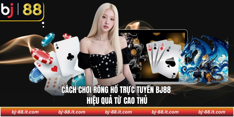 Cách chơi rồng hổ