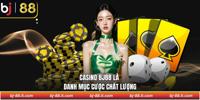Casino BJ88 là danh mục cược chất lượng