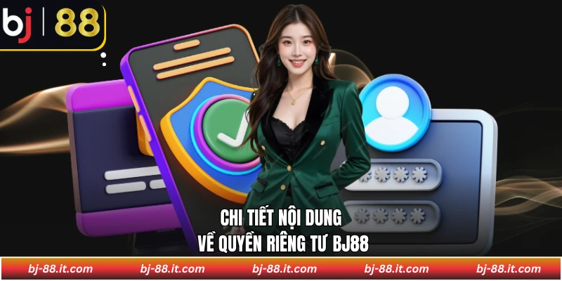 Chi tiết nội dung về quyền riêng tư BJ88