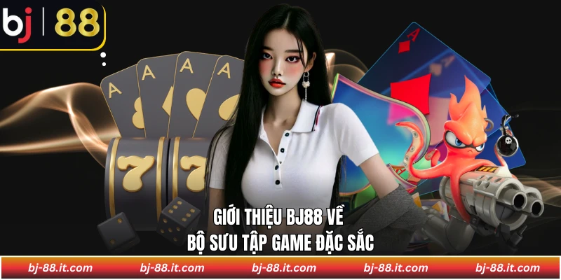 Giới thiệu BJ88 về bộ sưu tập game đặc sắc
