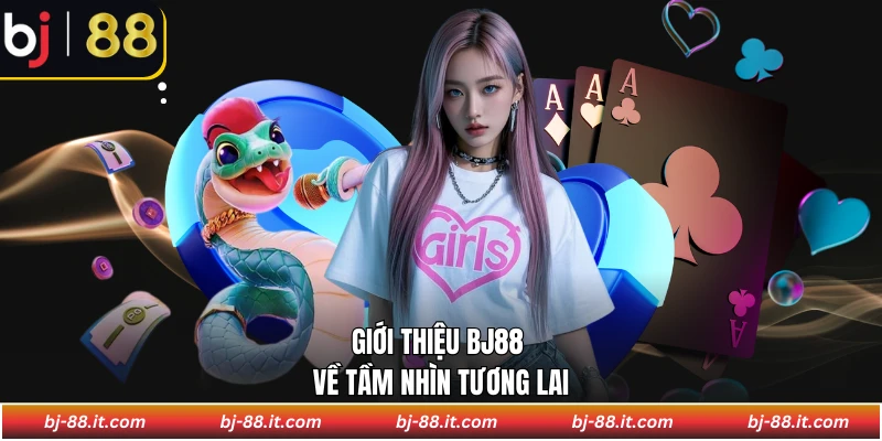 Giới thiệu BJ88 về tầm nhìn tương lai