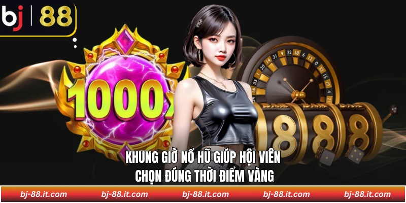 Khung Giờ Nổ Hũ