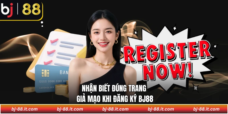 Nhận biết đúng trang giả mạo khi đăng ký BJ88